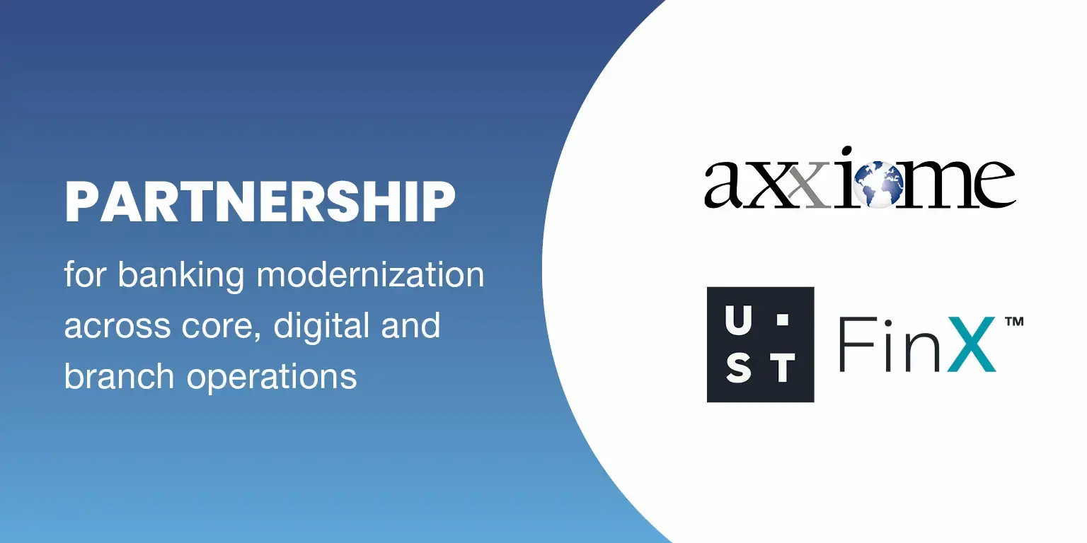 Axxiome and UST FinX Partner on Banking Modernization