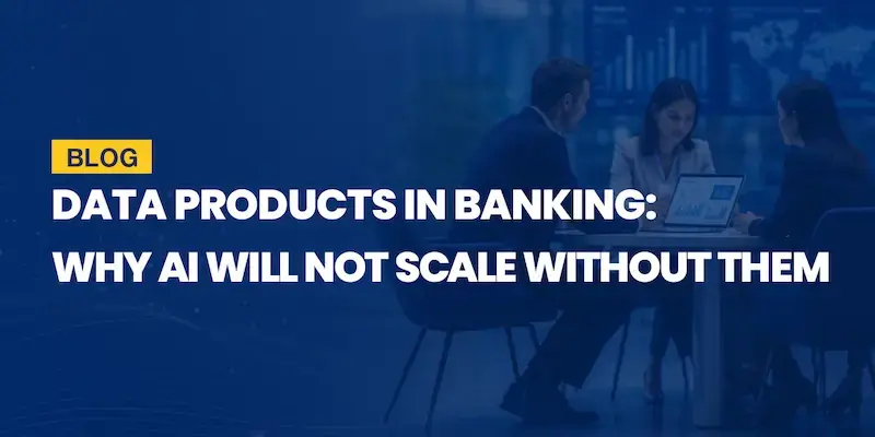 Data Products in Banking: How They Help Scale AI | Axxiome